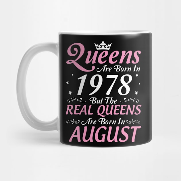 Queens Are Born In 1978 But The Real Queens Are Born In August Happy Birthday To Me Mom Aunt Sister by DainaMotteut